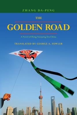 The Golden Road: A Novel of Deng Xiaoping Era China by Zhang Da-Peng
