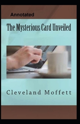 The Mysterious Card Unveiled Annotated by Cleveland Moffett