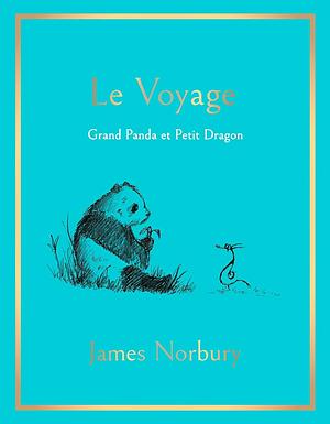 Le voyage: Grand Panda et Petit Dragon by James Norbury