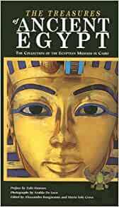 Treasures of Ancient Egypt: The Collection of the Egyptian Museum in Cairo by Daniela Comand, Araldo De Luca, Silvia Einaudi, Alessandro Bongioanni, Marcella Trapani, Alessia Amenta, Zahi A. Hawass, Maria Sole Croce