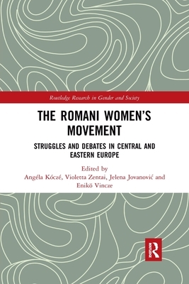 The Romani Women's Movement: Struggles and Debates in Central and Eastern Europe by 