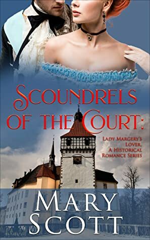 Scoundrels of The Court: Lady Margery's Lover: A Historical Romance Series by Mary Scott