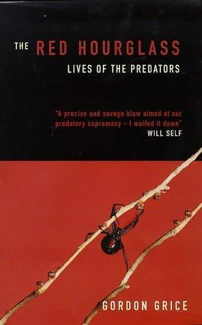 The red hourglass : lives of the predators by Gordon Grice, Gordon Grice