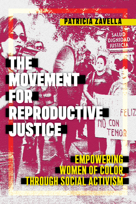 The Movement for Reproductive Justice: Empowering Women of Color Through Social Activism by Patricia Zavella