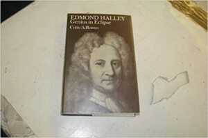 Edmond Halley: Genius in Eclipse by Colin A. Ronan