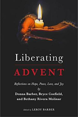 Liberating Advent: Reflections on Hope, Peace, Love, and Joy by Bryce Coefield, Donna Barber, Bethany Rivera Molinar