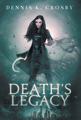 Death's Legacy by Dennis K. Crosby