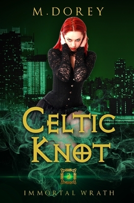 Immortal Wrath: Celtic Knot Book 2 by Michelle Dorey