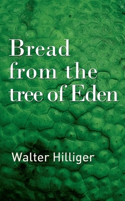 Bread from the tree of Eden by Walter Hilliger