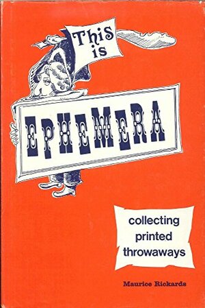 This Is Ephemera: Collecting Printed Throwaways by Maurice Rickards