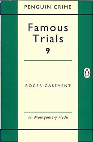 Famous Trials 9: Roger Casement by James H. Hodge, H. Montgomery Hyde