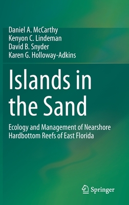 Islands in the Sand: Ecology and Management of Nearshore Hardbottom Reefs of East Florida by Kenyon C. Lindeman, Daniel A. McCarthy, David B. Snyder