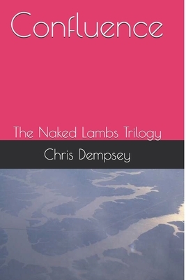 Confluence: The Naked Lambs Trilogy by Chris Dempsey