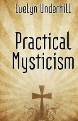 Practical Mysticism by Evelyn Underhill