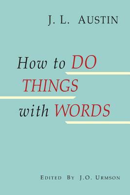 How to Do Things with Words The William James Lectures delivered in Harvard University in 1955 2/e by J. L. Austin