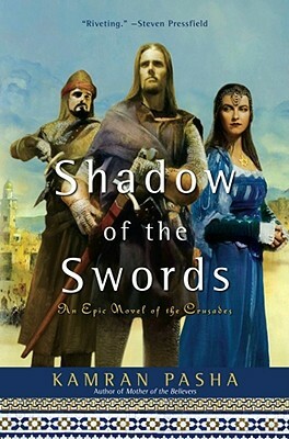 Shadow of the Swords: An Epic Novel of the Crusades by Kamran Pasha