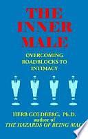 The Inner Male: Overcoming Roadblocks to Intimacy by Herb Goldberg