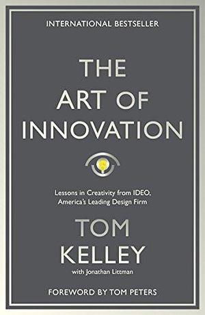 The Art of Innovation by Tom Kelley by Tom Peters, Tom Peters