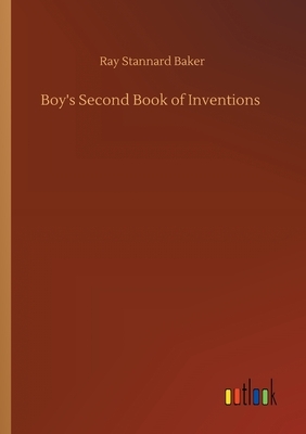 Boy's Second Book of Inventions by Ray Stannard Baker