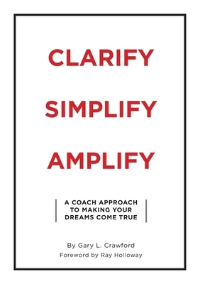 Clarify Simplify Amplify by Gary Crawford