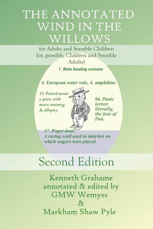 The Annotated Wind in the Willows, for Adults and Sensible Children (or, possibly, Children and Sensible Adults) by Kenneth Grahame, G.M.W. Wemyss, Markham Shaw Pyle