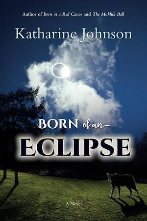 Born of an Eclipse by Katharine Johnson