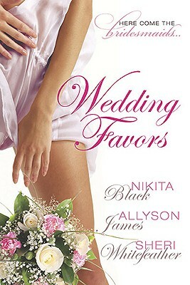 Wedding Favors by Allyson James, Sheri Whitefeather, Nikita Black