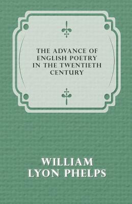 The Advance of English Poetry in the Twentieth Century (1918) by William Lyon Phelps