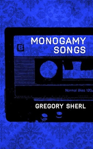 Monogamy Songs by Gregory Sherl