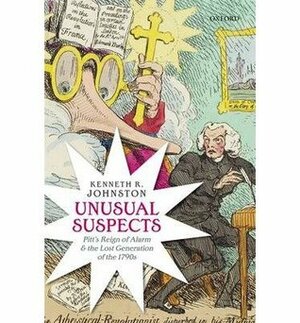 ( Unusual Suspects: Pitt's Reign of Alarm and the Lost Generation of the 1790s ) by: Kenneth R. Johnston Aug-2013 by Kenneth R. Johnston