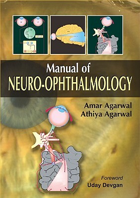 Manual of Neuro-Ophthalmology by Amar Agarwal, Athiya Agarwal