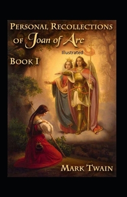 Personal Recollections of Joan of Arc Illustrated by Mark Twain