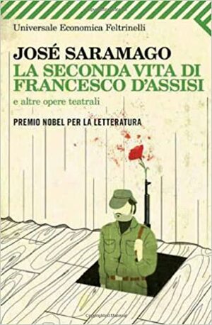 La Seconda Vita Di Francesco D'assisi E Altre Opere Teatrali by José Saramago