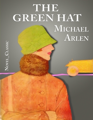 The Green Hat: Novel_Classic by Michael Arlen