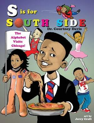 S Is for South Side: The Alphabet Visits Chicago by Courtney Davis