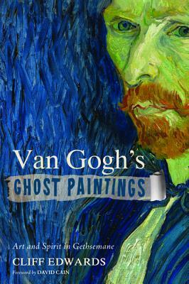 Van Gogh's Ghost Paintings by Cliff Edwards