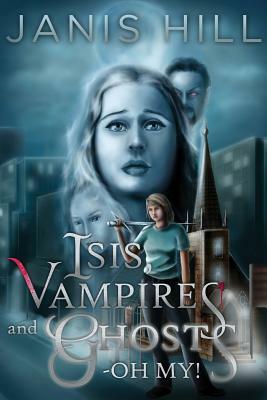 Isis, Vampires and Ghosts - Oh My! by Janis Hill