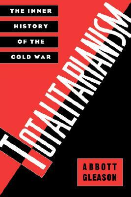 Totalitarianism: The Inner History of the Cold War by Abbott Gleason