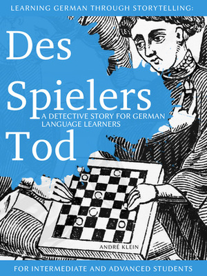 Learning German Through Storytelling: Des Spielers Tod – A Detective Story For German Language Learners (For Intermediate And Advanced Students) by André Klein