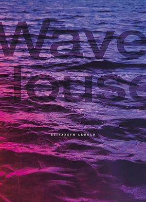 Wave House by Elizabeth Arnold