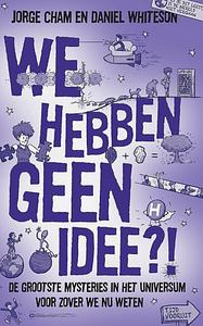 We hebben geen idee?! by Daniel Whiteson, Jorge Cham