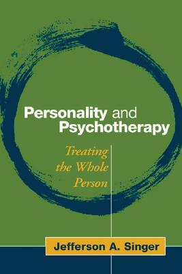 Personality and Psychotherapy: Treating the Whole Person by Jefferson A. Singer
