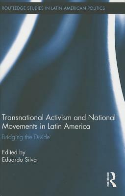 Transnational Activism and National Movements in Latin America: Bridging the Divide by 