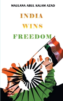 India Wins Freedom by A. K. Azad