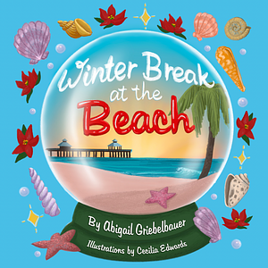 Winter Break at the Beach by Abigail Griebelbauer