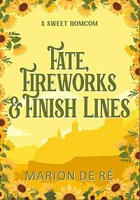 Fate, Fireworks, and Finish Lines by Marion De Ré