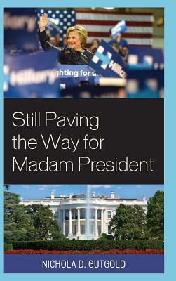 Still Paving the Way for Madam President, Revised Edition by Nichola D. Gutgold