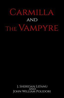 Carmilla and The Vampyre by John William Polidori, J. Sheridan Le Fanu