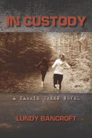 In Custody: A Carrie Green Novel by Lundy Bancroft