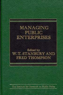 Managing Public Enterprises by Fred Thompson, W. T. Stanbury